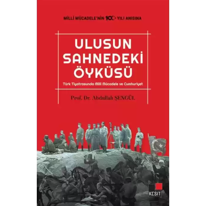 Ulusun Sahnedeki Öyküsü Türk Tiyatrosunda Milli Mücadele ve Cumhuriyet