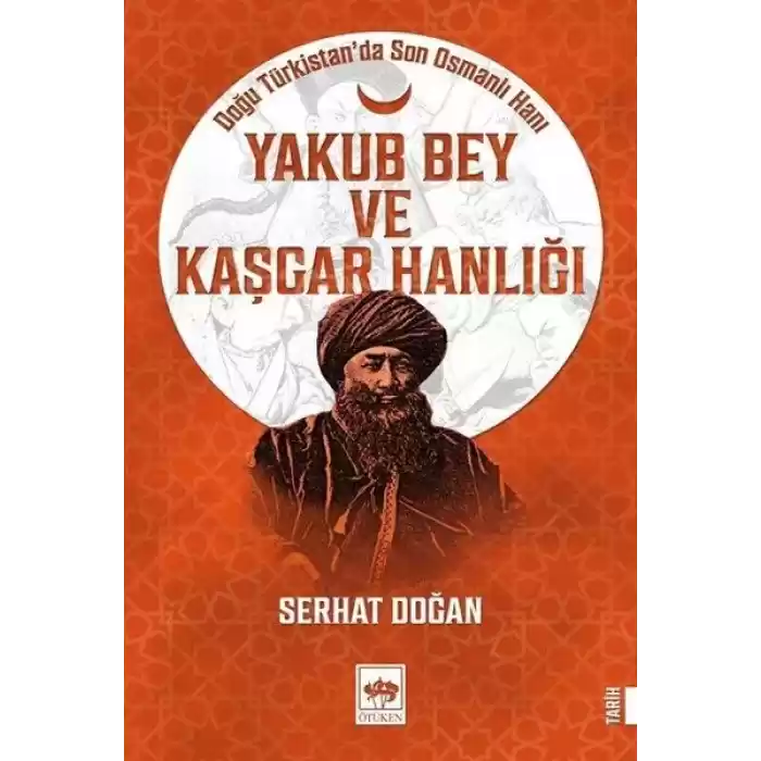 Yakub Bey ve Kaşgar Hanlığı - Doğu Türkistanda Son Osmanlı Hanı