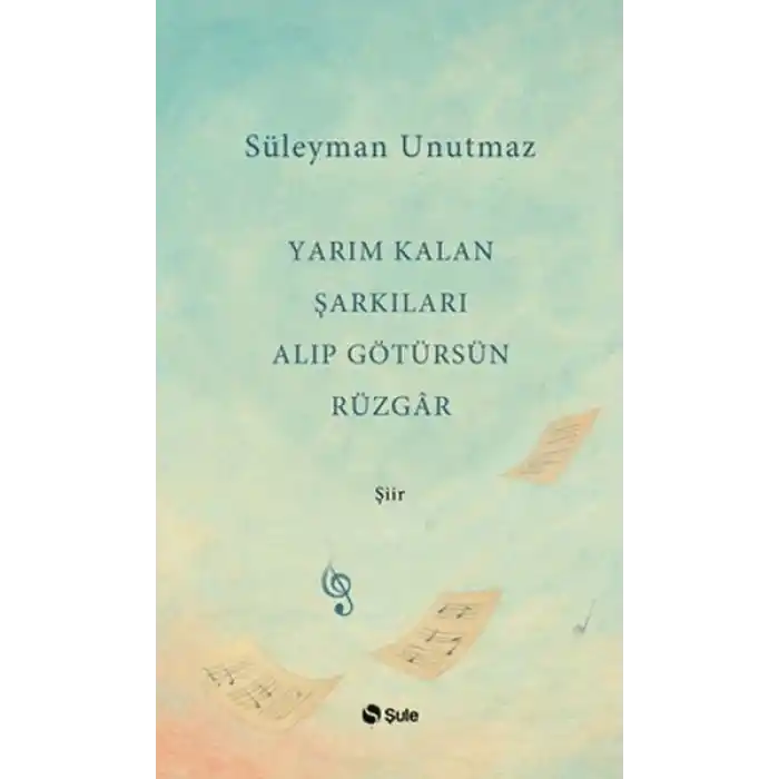 Yarım Kalan Şarkıları Alıp Götürsün Rüzgar