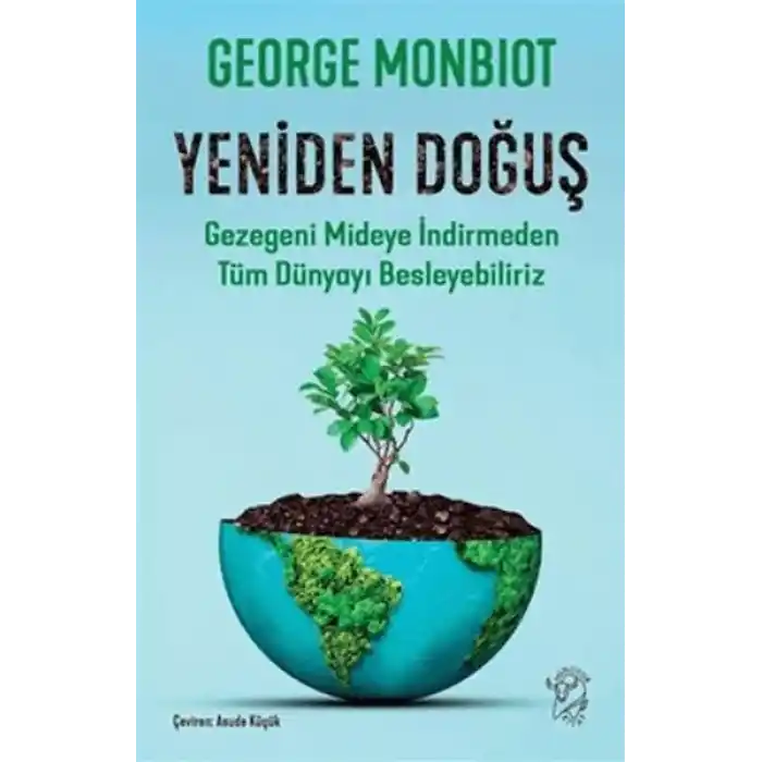 Yeniden Doğuş - Gezegeni Mideye İndirmeden Tüm Dünyayı Besleyebiliriz
