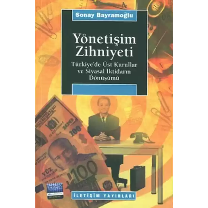 Yönetişim Zihniyeti / Türkiyede Üst Kurullar ve Siyasal İktidarın Dönüşümü