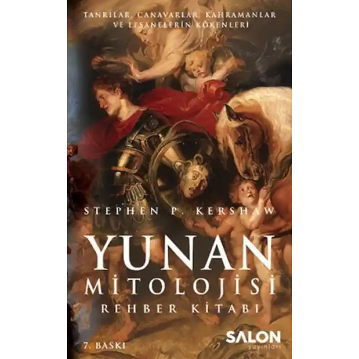 Yunan Mitolojisi Rehber Kitabı Tanrılar, Canavarlar, Kahramanlar ve Efsanelerin Kökenleri
