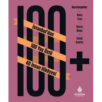 100+ İstanbuldan 100 Yaş Üstü 40 İnsan Hikâyesi