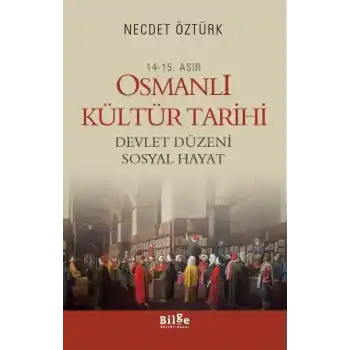 14.-15. Asır Osmanlı Kültür Tarihi  Devlet Düzeni Sosyal Hayat