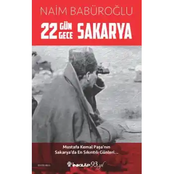 22 Gün 22 Gece Sakarya - Mustafa Kemal Paşanın Sakaryada En Sıkıntılı Günleri