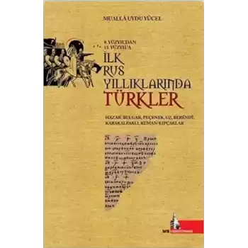 9.Yüzyıldan 13.Yüzyıla İlk Rus Yıllıklarında Türkler