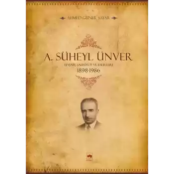 A. Süheyl Ünver Hayatı, Şahsiyeti ve Eserleri 1898-1986