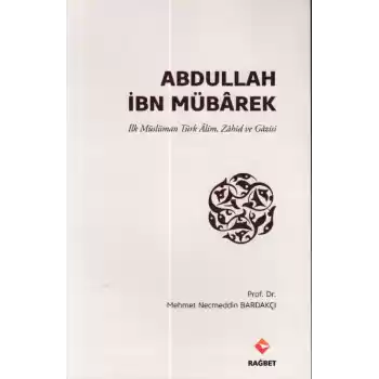 Abdullah İbn Mübârek - İlk Müslüman Türk Alim Zahid ve Gazisi