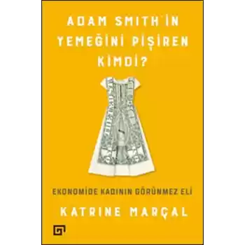Adam Smithin Yemeğini Pişiren Kimdi?