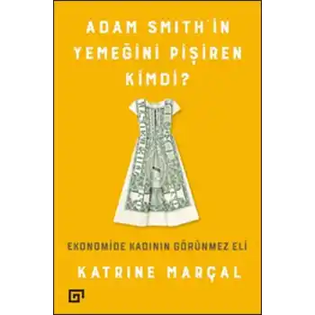 Adam Smithin Yemeğini Pişiren Kimdi?