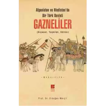 Afganistan ve Hindistanda Bir Türk Devleti Gazneliler (Siyaset, Teşkilat, Kültür)