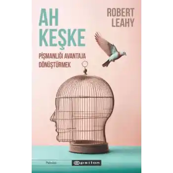 Ah Keşke: Pişmanlığı Avantaja Dönüştürmek
