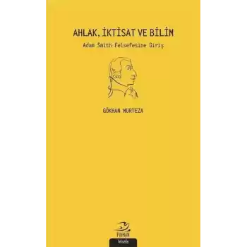 Ahlak İktisat ve Bilim: Adam Smith Felsefesine Giriş