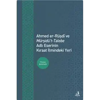 Ahmed er-Rüşdi ve Mürşidüt-Talebe Adlı Eserinin Kıraat İlmindeki Yeri