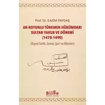 Ak-Koyunlu Türkmen Hükümdarı Sultan Yakub ve Dönemi
