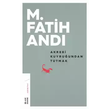 Akrebi Kuyruğundan Tutmak
