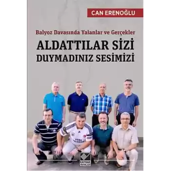 Aldattılar Sizi Duymadınız Sesimizi  Balyoz Davasında Yalanlar ve Gerçekler
