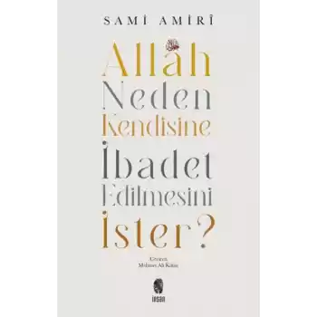 Allah Neden Kendisine İbadet Edilmesini İster?
