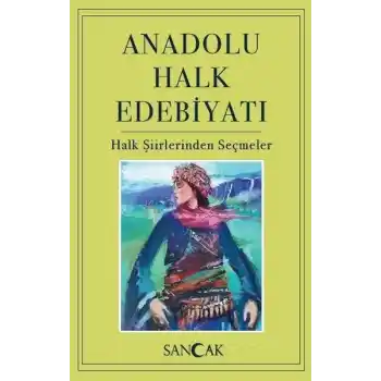 Anadolu Halk Edebiyatı - Halk Şiirlerinden Seçmeler