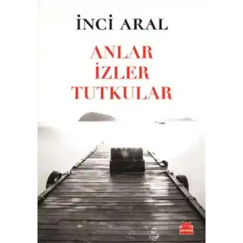 Anlar İzler Tutkular