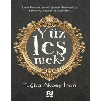 Anne Babalık Yolculuğunda Sabırsızlıkla Korkuyla, Kibirle ve Acziyetle Yüzleşmek