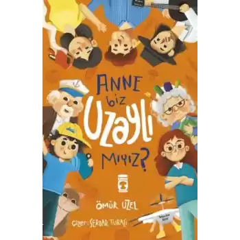 Anne Biz Uzaylı Mıyız?