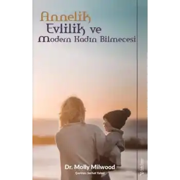 Annelik, Evlilik ve Modern Kadın Bilmecesi