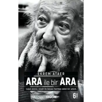 Ara İle Bir Ara - Işığın Avcısı Siyah İle Beyazı Harman Eden Bir Adam