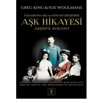 Arşidük Suikasti  Saraybosna 1914 ve Dünyayı Değiştiren Aşk Hikayesi