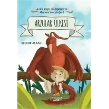 Arzular Ülkesi - Anka Kuşu ile Alperenin Macera Yolculuğu 1