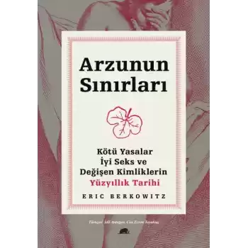 Arzunun Sınırları - Kötü Yasalar, İyi Seks ve Değişen Kimliklerin Yüzyıllık Tarihi