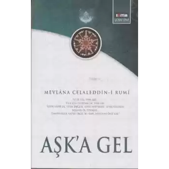 Aşka Gel  Mevlananın Tüm Eserlerinden Seçmeler