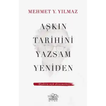 Aşkın Tarihini Yazsam Yeniden - Modern Aşk Denemeleri