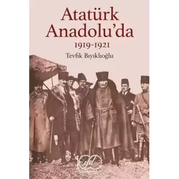 Atatürk Anadolu’da 1919-1921
