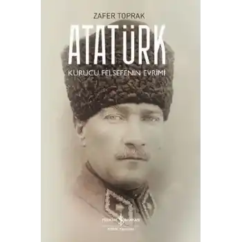 Atatürk - Kurucu Felsefenin Evrimi
