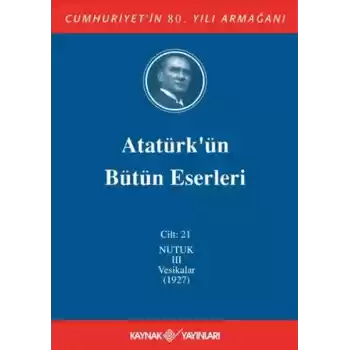Atatürkün Bütün Eserleri Cilt: 21 (Nutuk 3 - Vesikalar 1927)