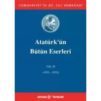 Atatürkün Bütün Eserleri Cilt 25 (1931 - 1932)
