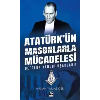 Atatürkün Masonlarla Mücadelesi