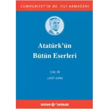 Atatürk’ün Bütün Eserleri Cilt: 30 (1937 - 1938)