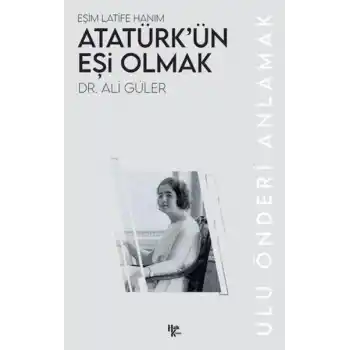 Atatürk’ün Eşi Olmak