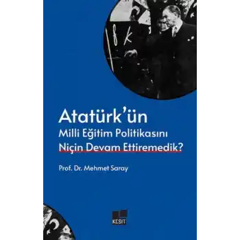 Atatürk’ün Milli Eğitim Politikasını Niçin Devam Ettiremedik?
