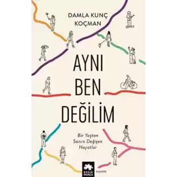 Aynı Ben Değilim - Bir Yaştan Sonra Değişen Hayatlar