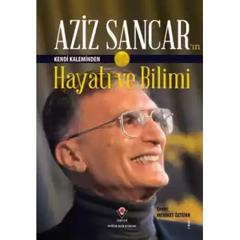 Aziz Sancarın Kendi Kaleminden Hayatı ve Bilimi