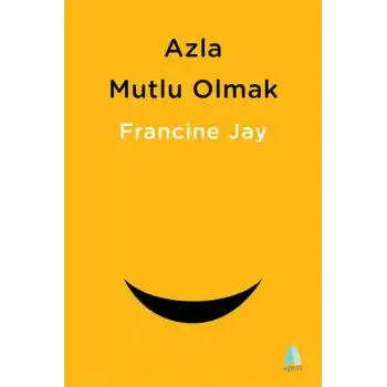 Azla Mutlu Olmak - Sade Yaşam Rehberi