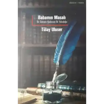 Babamın Masalı: Bir Osmanlı Kadınının İlk Yolculuğu