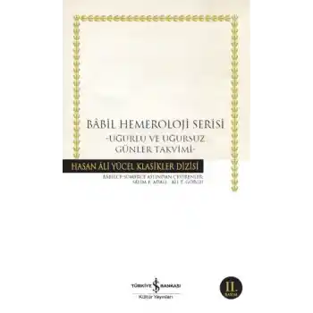 Babil Hemeroloji Serisi - Uğurlu ve Uğursuz Günler Takvimi - Hasan Ali Yücel Klasikleri