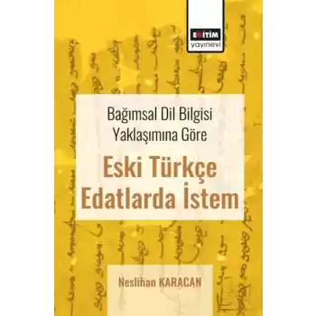 Bağımsal Dil Bilgisi Yaklaşımına Göre Eski Türkçe Edatlarda İstem