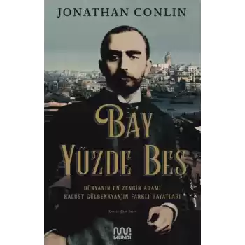 Bay Yüzde Beş - Dünyanın En Zengin Adamı Kalust Gülbenkyanın Farklı Hayatları