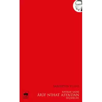 Bayrak Şairi Arif Nihat Asyadan Seçmeler