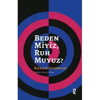 Beden Miyiz, Ruh Muyuz?